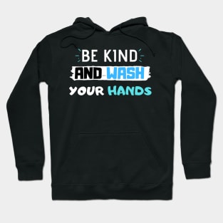 Be Kind And Wash Your Hands Hoodie